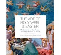 The Art of Holy Week and Easter: Meditations on the Passion and Resurrection of Jesus