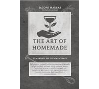 The Art Of Homemade: Il manuale per chi ama creare