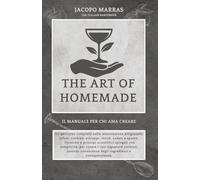 The Art Of Homemade: Il manuale per chi ama creare