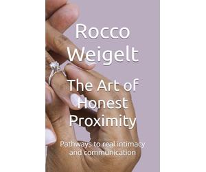 The Art of Honest Proximity: Pathways to real intimacy and communication