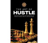 The Art of Hustle: Escaping the Matrix and Mastering the Game of Power, Wealth, and Influence