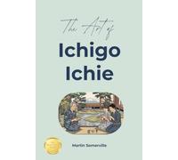 The Art of Ichigo Ichie: The Practical Guide. (Books on Beautiful Ideas)