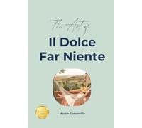 The Art of Il Dolce Far Niente: The Practical Guide. (Books on Beautiful Ideas)
