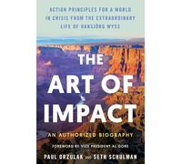 The Art of Impact: Action Principles for a World in Crisis from the Extraordinary Life of Hansjörg Wyss, an Authorized Biography