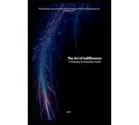 The Art of Indifference: A philosophy of unshackling yourself