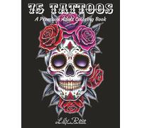 The Art of Ink: 75 Tattoo-Style Coloring Pages for Adults: Intricate Tattoo-Inspired Illustrations for Mindful Coloring and Stress Relief