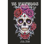 The Art of Ink: 75 Tattoo-Style Coloring Pages for Adults: Intricate Tattoo-Inspired Illustrations for Mindful Coloring and Stress Relief