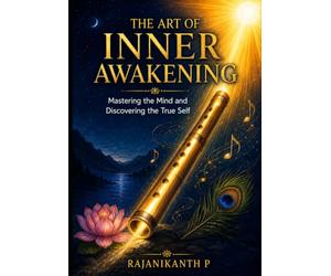 THE ART OF INNER AWAKENING: Mastering the Mind and Discovering the True Self
