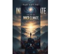 THE ART OF INNER CLIMATE: A Survival Manual for the Human Heart in a Burning World