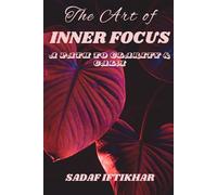 The Art of Inner Focus: A Path to Clarity & Calm: 3 (The Purposeful Living Series)