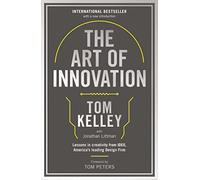 The Art Of Innovation : Lessons in Creativity from IDEO, America's Leading Design Firm