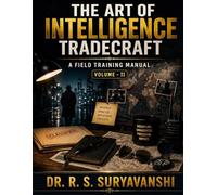 THE ART OF INTELLIGENCE TRADECRAFT: Field Training Manual Volume- II