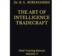 THE ART OF INTELLIGENCE TRADECRAFT: Field Training Manual Volume- II