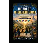 The Art of Intelligent Living (The Common Sense Intelligence Chronicles A Five-Volume Novel Series on Common Sense, AI, Clear Thinking, and the Art of Learning)