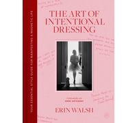 The Art of Intentional Dressing : Your Essential Style Guide for Manifesting a Magnetic Life