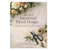 The Art of Intentional Floral Design: Creating Natural, Balanced, and Beautiful Arrangements