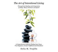 The Art of Intentional Living: A Comprehensive Guide for Finding Inner Peace;