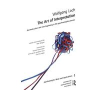 The Art of Interpretation: Deconstruction and New Beginnning in the Psychoanalytic Process (The International Psychoanalytical Association Psychoanalytic Ideas and Applications Series)