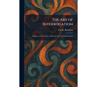 The Art of Interrogation: Studies in the Principles of Mental Tests and Examinations