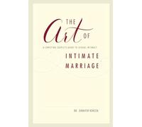 The Art of Intimate Marriage: A Christian Couple's Guide to Sexual Intimacy