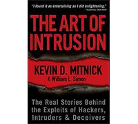 The Art of Intrusion: The Real Stories Behind the Exploits of Hackers, Intruders and Deceivers
