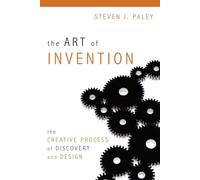 The Art of Invention: The Creative Process of Discovery and Design