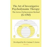 The Art of Investigative Psychodynamic Therapy: The Gerwe Orchestration Method (G-OM)