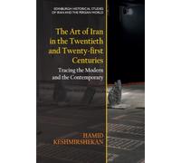 The Art of Iran in the Twentieth and Twenty-first Centuries : Tracing the Modern and the Contemporary
