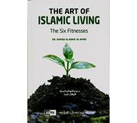 The Art of Islamic Living: The Six Fitnesses