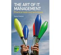 The Art of IT Management: Practical tools, techniques and people skills