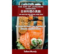 The Art of Japanese Cooking: Mastering the Flavors and Techniques of Authentic Japanese Cuisine