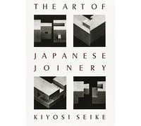 The Art of Japanese Joinery by Kiyoshi Seike (1-Jan-1978) Paperback
