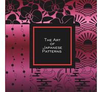 The Art Of Japanese Patterns: Vol. 3: Lucky Traditional Motifs