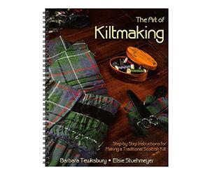 The Art of Kiltmaking: Step-by-Step Instructions for Making a Traditional Scottish Kilt