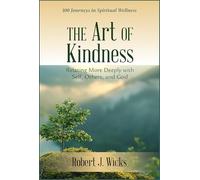The Art of Kindness: Relating More Deeply with Self, Others, and God