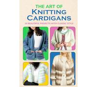 The Art of Knitting Cardigans: 10 Beautiful Projects with Classic Style