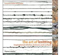 The Art of Knitting: Inspirational Stitches, Textures and Surfaces