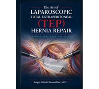 The Art of Laparoscopic Total Extraperitoneal (TEP) Hernia Repair: A Practical Surgical Atlas