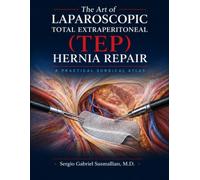 The Art of Laparoscopic Total Extraperitoneal (TEP) Hernia Repair: A Practical Surgical Atlas