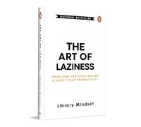 The Art of Laziness: Overcome Procrastination and Boost Your Productivity
