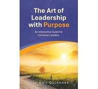 The Art of Leadership with Purpose: An Interactive Guide for Christian Leaders