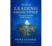 The Art of Leading Collectively: Co-Creating a Sustainable, Socially Just Future