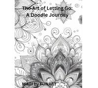 The Art of Letting Go: A Doodle Journey: Simple Prompts to Inspire Calm, Focus, and Mindfulness