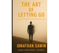 THE ART OF LETTING GO: A Journey Into the Freedom of the Heart (Inner Code Series)
