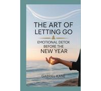 The Art of Letting Go: Emotional Detox Before the New Year (The Emotional Cleanse Series)