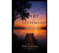 THE ART OF LETTING GO: Finding Peace After Love, Loss, and Betrayal