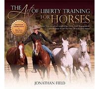 [(The Art of Liberty : Training for Horses)] [By (author) Jonathan Field] published on (March, 2015)