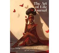 The Art of Life Journal: Finding Creative Inspiration in the Everyday