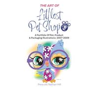 The Art of Littlest Pet Shop 2: A portfolio of Pets, Product & Packaging Illustrations: 2007-2009