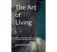 The Art of Living: An East Meets West Guide To Inner-Development & Well-Being